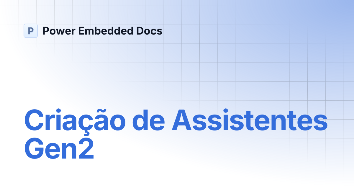 Criação de Assistentes Gen2 | Português | Power Embedded Docs