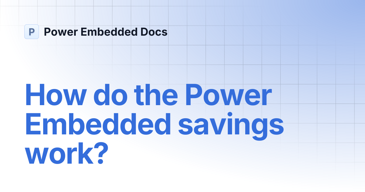 How do the Power Embedded savings work? | Power Embedded Docs