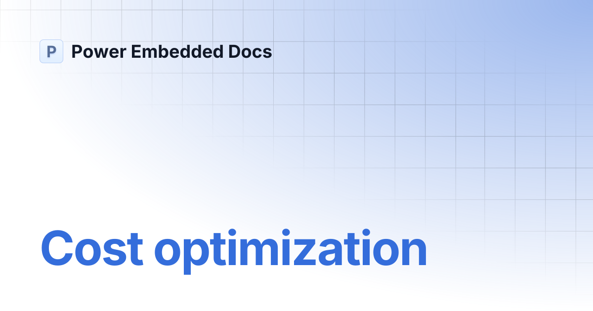 Cost optimization | Power Embedded Docs