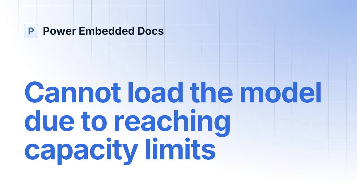 Cannot load the model due to reaching capacity limits | Power Embedded Docs