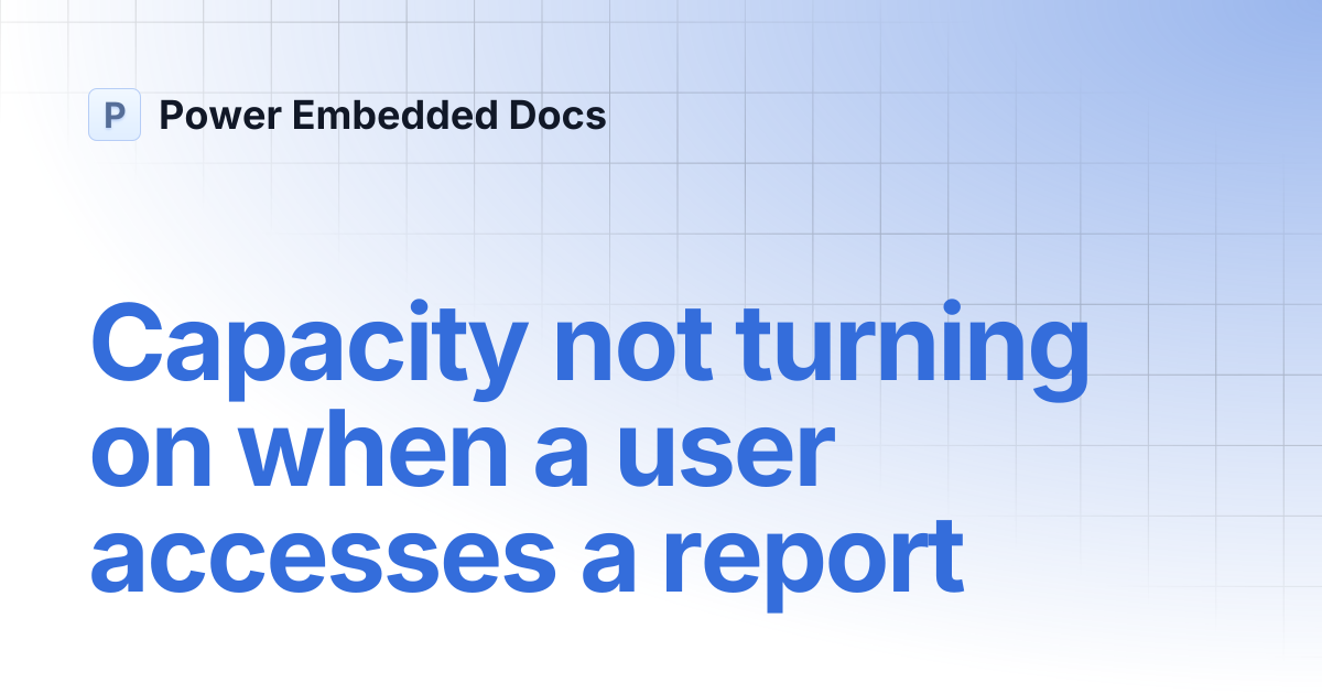 Capacity not turning on when a user accesses a report | Power Embedded Docs