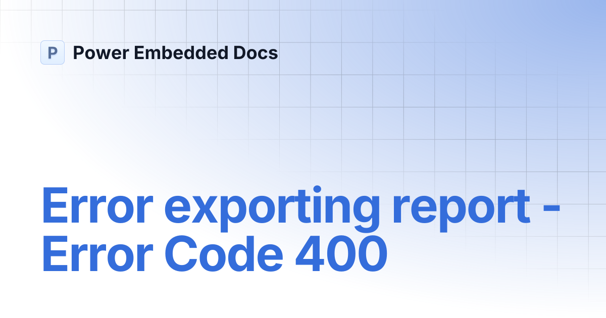 Error exporting report - Error Code 400 | Power Embedded Docs