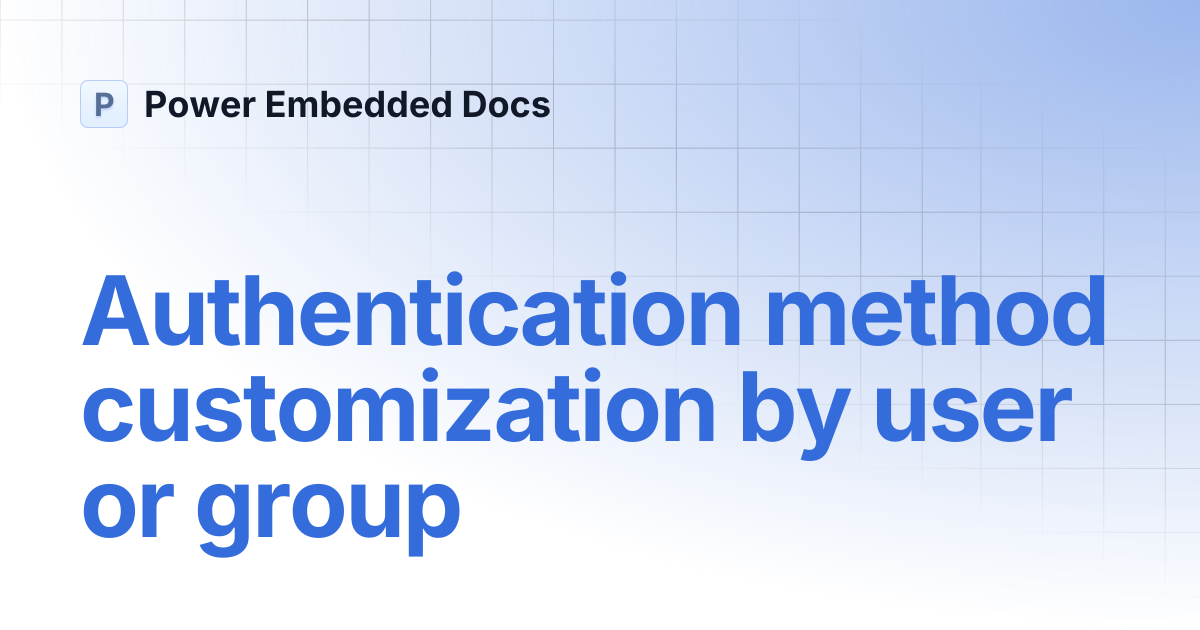 Authentication method customization by user or group | Power Embedded Docs